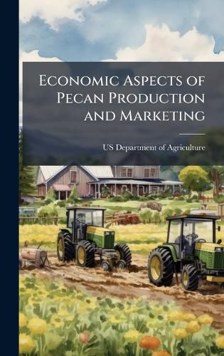 Cover image for Economic Aspects of Pecan Production and Marketing