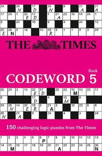 Cover image for The Times Codeword 5: 150 Cracking Logic Puzzles