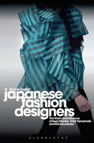 Cover image for Japanese Fashion Designers: The Work and Influence of Issey Miyake, Yohji Yamamotom, and Rei Kawakubo