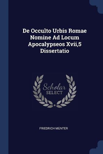 Cover image for de Occulto Urbis Romae Nomine Ad Locum Apocalypseos Xvii,5 Dissertatio