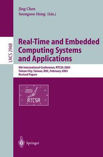 Real-Time and Embedded Computing Systems and Applications: 9th International Conference, RTCSA 2003, Tainan, Taiwan, February 18-20, 2003. Revised Papers