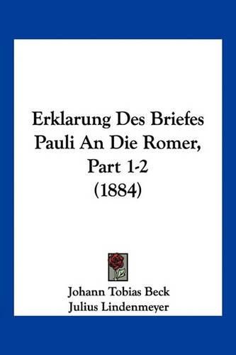 Erklarung Des Briefes Pauli an Die Romer, Part 1-2 (1884)