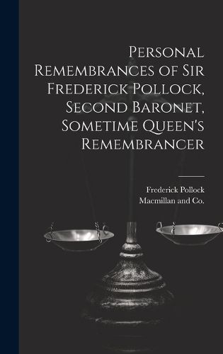 Cover image for Personal Remembrances of Sir Frederick Pollock, Second Baronet, Sometime Queen's Remembrancer