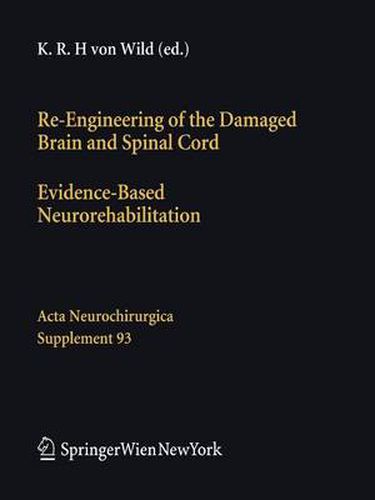 Cover image for Re-Engineering of the Damaged Brain and Spinal Cord: Evidence-Based Neurorehabilitation