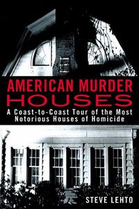 Cover image for American Murder Houses: A Coast-to-Coast Tour of the Most Notorious Houses of Homicide