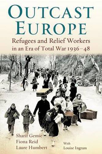 Cover image for Outcast Europe: Refugees and Relief Workers in an Era of Total War 1936-48