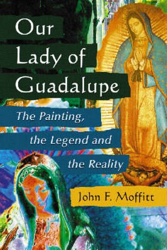 Cover image for Our Lady of Guadalupe: The Painting, the Legend and the Reality