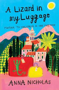 Cover image for A Lizard In My Luggage: Mayfair to Mallorca in One Easy Move