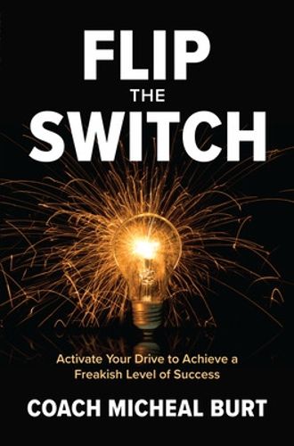 Cover image for Flip the Switch: Activate Your Drive to Achieve a Freakish Level of Success