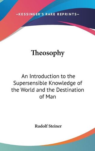 Cover image for Theosophy: An Introduction to the Supersensible Knowledge of the World and the Destination of Man