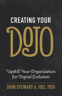 Cover image for Creating Your Dojo: Upskill Your Organization for Digital Evolution