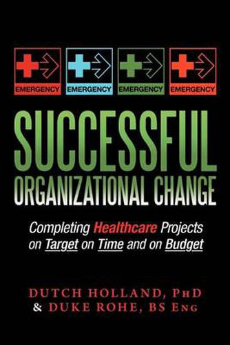 Cover image for Successful Organizational Change: Completing Healthcare Projects on Target on Time and on Budget