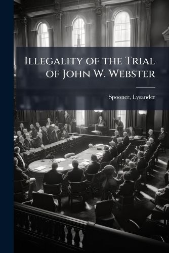 Cover image for Illegality of the Trial of John W. Webster
