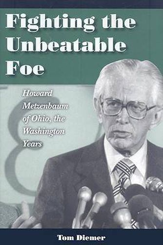 Cover image for Fighting the Unbeatable Foe: Howard Metzenbaum of Ohio, the Washington Years