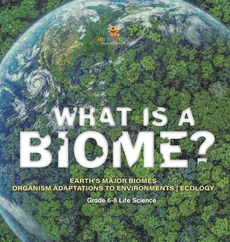 Cover image for What is a Biome? Earth's Major Biomes Organism Adaptations to Environments Ecology Grade 6-8 Life Science