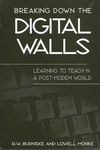 Cover image for Breaking Down the Digital Walls: Learning to Teach in a Post-Modem World