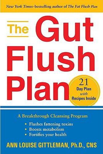 The Gut Flush Plan: A Breakthrough Cleansing Program - Flushes Fattening Toxins - Boosts Metabolism - Fortifies Your Health