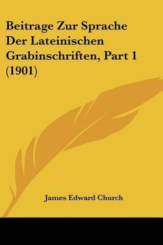 Cover image for Beitrage Zur Sprache Der Lateinischen Grabinschriften, Part 1 (1901)