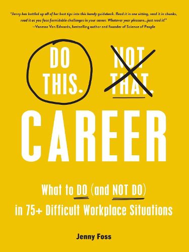 Cover image for Do This, Not That: Career: What to Do (and NOT Do) in 75+ Difficult Workplace Situations