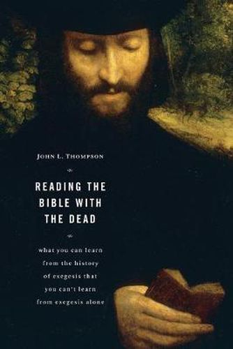 Cover image for Reading the Bible with the Dead: What You Can Learn from the History of Exegesis That You Can't Learn from Exegesis Alone