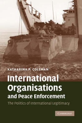 Cover image for International Organisations and Peace Enforcement: The Politics of International Legitimacy