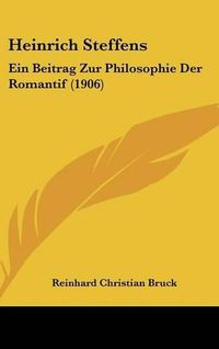 Cover image for Heinrich Steffens: Ein Beitrag Zur Philosophie Der Romantif (1906)