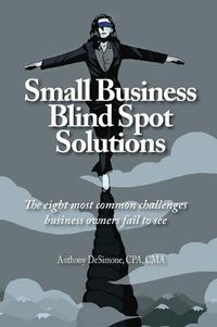 Cover image for Small Business Blind Spot Solutions: The eight most common challenges business owners fail to see