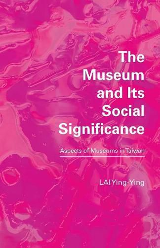 The Museum and Its Social Significance: Aspects of Museums in Taiwan