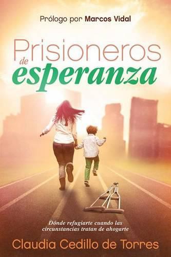 Cover image for Prisioneros de Esperanza: Donde Refugiarse Cuando Las Circunstancias Tratan de Ahogarte