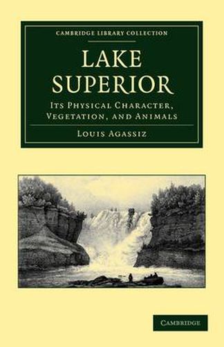 Lake Superior: Its Physical Character, Vegetation, and Animals Compared with Those of Other and Similar Regions