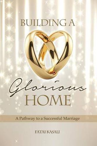 Cover image for Building a Glorious Home: a Pathway to a Successful Marriage