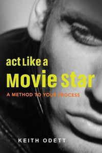 Cover image for ACT Like a Movie Star: A Method to Your Process