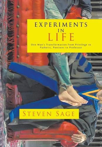 Cover image for Experiments in Life: One Man's Transformation from Privilege to Pathetic, Penitent to Professor