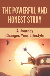 Cover image for The Powerful And Honest Story: A Journey Changes Your Lifestyle