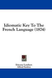 Cover image for Idiomatic Key to the French Language (1874)