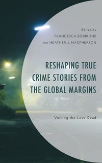 Cover image for Reshaping True Crime Stories from the Global Margins