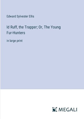 Cover image for ld Ruff, the Trapper; Or, The Young Fur-Hunters