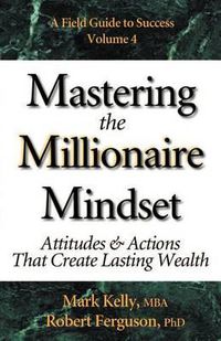Cover image for Mastering the Millionaire Mindset: Attitudes & Actions That Create Lasting Wealth