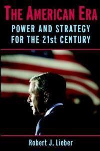 Cover image for The American Era: Power and Strategy for the 21st Century