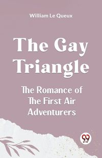 Cover image for The Gay TriangleThe Romance of the First Air Adventurers (Edition2023)