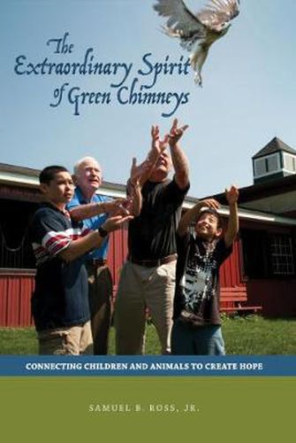 Cover image for The Extraordinary Spirit of Green Chimneys: Connecting Children and Animals to Create Hope