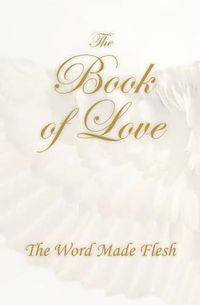 Cover image for The Book of Love: The Word Made Flesh