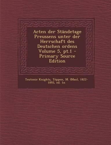 Cover image for Acten Der Standetage Preussens Unter Der Herrschaft Des Deutschen Ordens Volume 5, PT.1