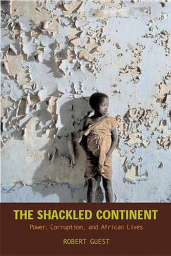 Cover image for The Shackled Continent: Power, Corruption, and African Lives