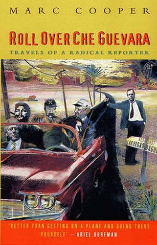 Cover image for Roll Over Che Guevara: Travels of a Radical Reporter