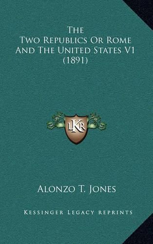 Cover image for The Two Republics or Rome and the United States V1 (1891)