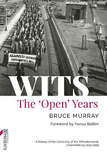 WITS: The 'Open' Years: A History of the University of the Witwatersrand, Johannesburg 1939-1959