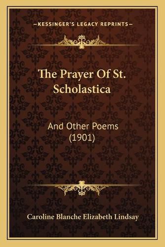 Cover image for The Prayer of St. Scholastica: And Other Poems (1901)