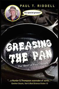 Cover image for Greasing the Pan: The Best of Paul T. Riddell
