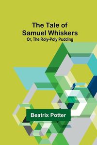 Cover image for The Tale of Samuel Whiskers; Or, The Roly-Poly Pudding